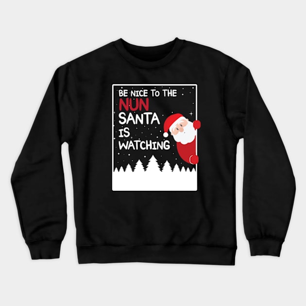 Be Nice To The Nun Santa is watching Crewneck Sweatshirt by Teeflex